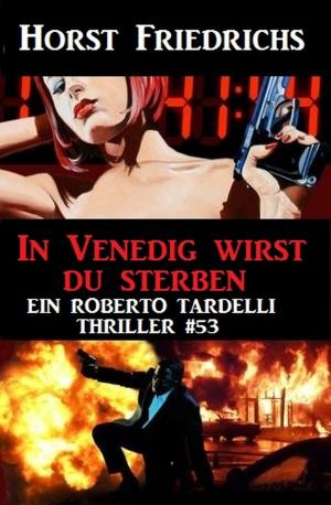 Cover of the book In Venedig wirst du sterben: Ein Roberto Tardelli Thriller #53 by Wilfried A. Hary, Konrad Carisi, Bernd Teuber, Marten Munsonius
