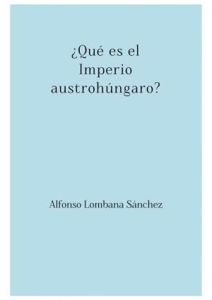 Cover of the book ¿Qué es el Imperio austrohúngaro? by Frederick Schiller