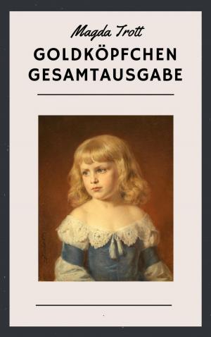 Book cover of Magda Trott: Goldköpfchen Gesamtausgabe