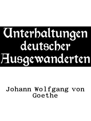 Cover of the book Unterhaltungen deutscher Ausgewanderten by Jutta Schütz