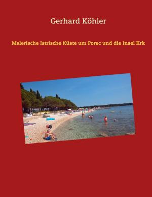 Cover of the book Malerische Istrische Küste um Porec und die Insel Krk by Stefan Wahle