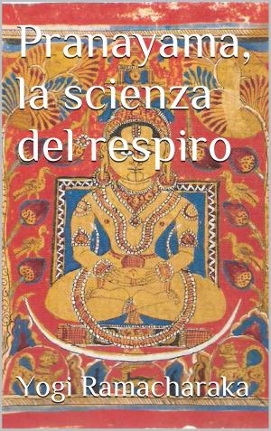 Cover of the book Pranayama, la scienza del respiro by Yi Jiang, Ernest Lepore