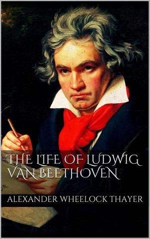 Book cover of The Life of Ludwig van Beethoven