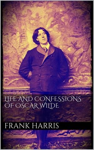 Cover of the book Life and Confessions of Oscar Wilde by Dennis Sültmann, Alexander Rudolph