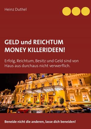 Cover of the book Geld und Reichtum - Money-Killerideen! by Katja Angenent, Philip Behrendt, Martina Bialas, Gabriele Franke, Britt Glaser, Claudia Kociucki, Anja Ollmert, Harald Schmidt, Rüdiger Schulte