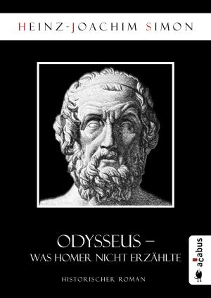 Cover of the book Odysseus. Was Homer nicht erzählte by Heinz-Joachim Simon