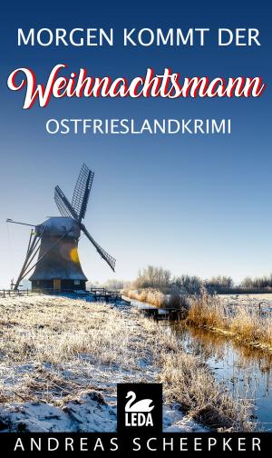 Cover of the book Morgen kommt der Weihnachtsmann: Ein neuer Kriminalroman aus dem Fürstentum Ostfriesland. Ostfrieslandkrimi by Regine Kölpin