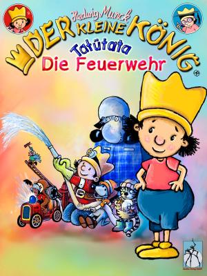 Cover of the book Der kleine König - Tatütata, die Feuerwehr by Hedwig Munck