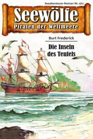 Cover of the book Seewölfe - Piraten der Weltmeere 471 by Burt Frederick
