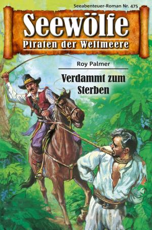 Cover of the book Seewölfe - Piraten der Weltmeere 475 by Roy Palmer