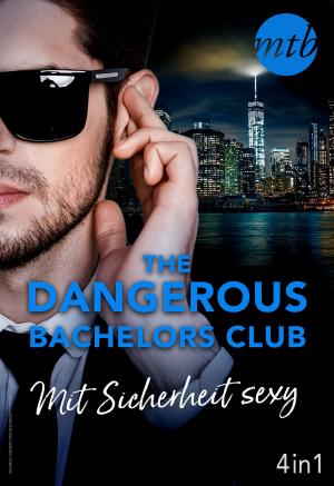 Cover of the book The Dangerous Bachelors Club - Mit Sicherheit sexy (4in1) by Carly Phillips