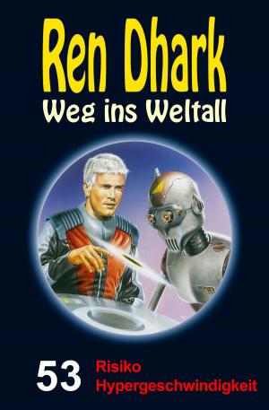 Book cover of Ren Dhark – Weg ins Weltall 53: Risiko Hypergeschwindigkeit
