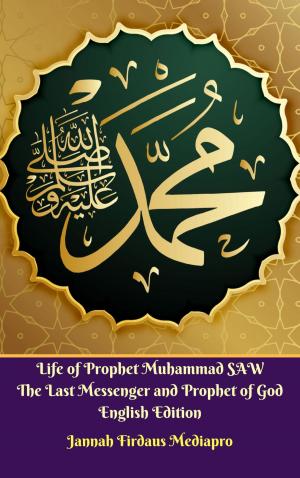 Cover of Life of Prophet Muhammad SAW The Last Messenger and Prophet of God English Edition