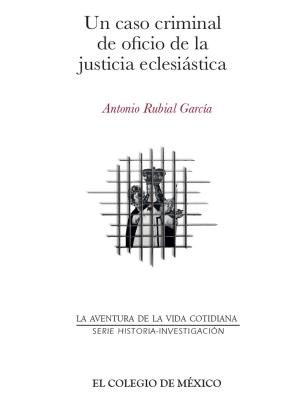 Cover of the book Un caso criminal de oficio de la justicia eclesiástica by El Colegio de México