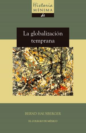 Cover of the book Historia mínima de la globalización temprana by 