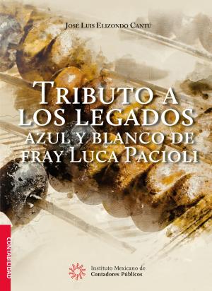 Cover of the book Tributo a los legados azul y blanco de fray Luca Pacioli by Fernando López Cruz