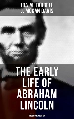 Cover of the book The Early Life of Abraham Lincoln (Illustrated Edition) by Philipp Melanchthon