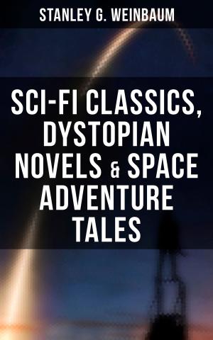 Book cover of STANLEY WEINBAUM: Sci-Fi Classics, Dystopian Novels & Space Adventure Tales