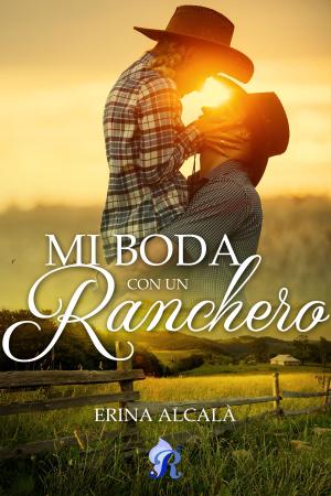 Cover of the book Mi boda con un ranchero by Erina Alcalá