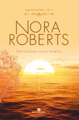 Cover of the book Protegido pelo porto – Saga da gratidão – vol. 3 by J.D. Robb