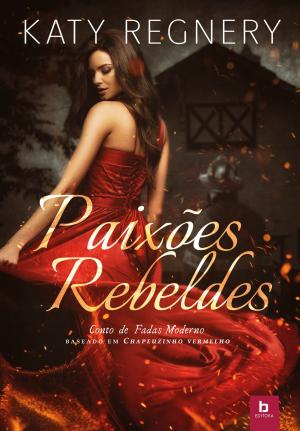 Cover of the book Paixões rebeldes by Katy Regnery