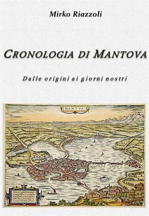 Cover of the book Cronologia di Mantova Dalla fondazione ai giorni nostri by Giglio Reduzzi