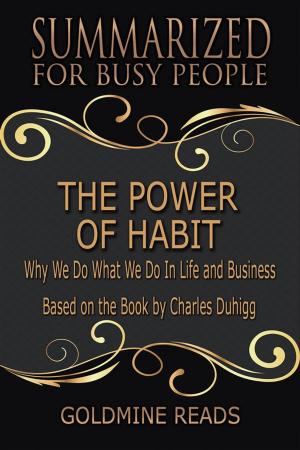 Cover of the book The Power of Habit - Summarized for Busy People by Goldmine Reads