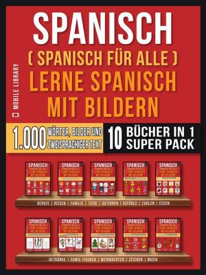 Cover of Spanisch (Spanisch für alle) Lerne Spanisch mit Bildern (Super Pack 10 Bücher in 1)