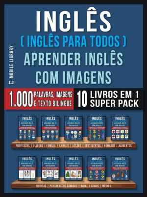 Cover of Inglês ( Inglês Para Todos ) Aprender Inglês Com Imagens (Super Pack 10 livros em 1)
