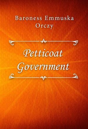 Cover of the book Petticoat Government by Hulbert Footner