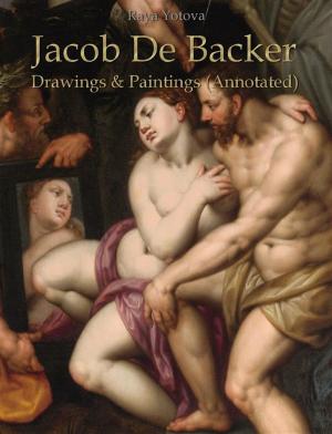 Cover of the book Jacob De Backer: Drawings & Paintings (Annotated) by Polina Peeva