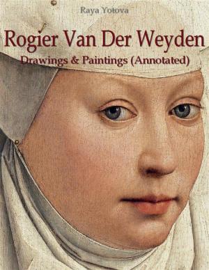Cover of the book Rogier Van Der Weyden: Drawings & Paintings (Annotated) by Gale Farewell