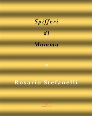 Cover of the book Spifferi di mamma by Rosario Stefanelli