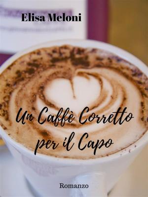 Cover of the book Un Caffè Corretto per il Capo by Elisa Gentile