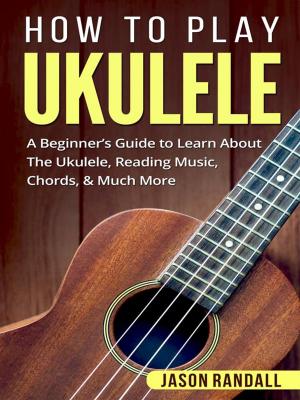 Cover of the book How to Play Ukulele by Jason Randall