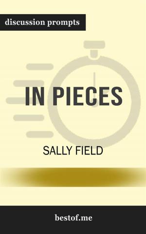 Cover of the book Summary: "In Pieces" by Sally Field | Discussion Prompts by bestof.me