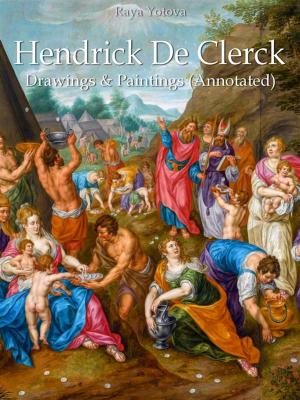 Cover of the book Hendrick De Clerck: Drawings & Paintings (Annotated) by Raya Yotova