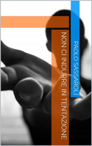 Cover of the book Non ci indurre in tentazione by Frank Joseph