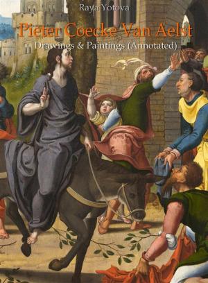 Cover of the book Pieter Coecke Van Aelst: Drawings & Paintings (Annotated) by Raya Yotova