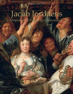 Cover of the book Jacob Jordaens: Drawings & Paintings (Annotated) by Raya Yotova