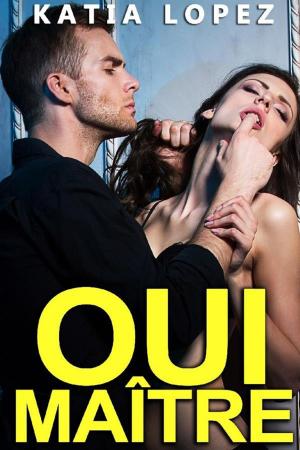 Cover of the book Oui Maître (Tome 3) by Katia Lopez