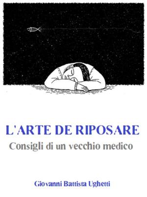 Cover of the book L’arte di riposare: Consigli di un vecchio medico by Carolina Invernizio