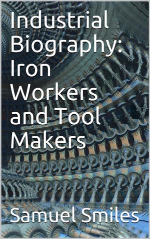 Cover of Industrial Biography: Iron Workers and Tool Makers