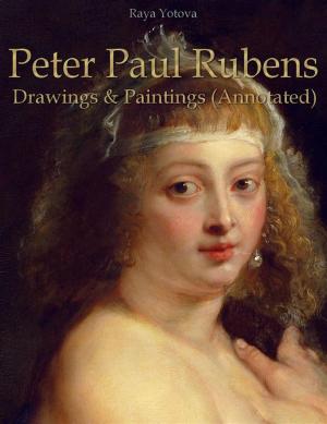 Cover of the book Peter Paul Rubens: Drawings & Paintings (Annotated) by Raya Yotova