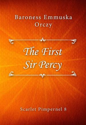 Cover of the book The First Sir Percy by Gaston Leroux