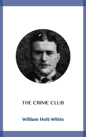 Cover of the book The Crime Club by J.b. Bury, Mandell Creighton, R. Nisbet Bain, G. W. Prothero, Adolphus William Ward, Lord Acton