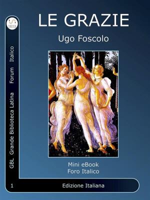 Cover of the book Le Grazie by Virgilio, Publius Vergilius Maro
