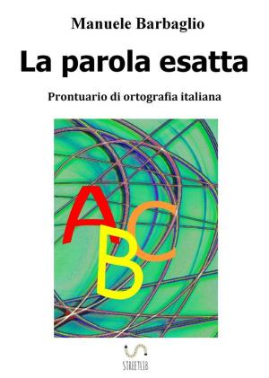 Cover of the book La parola esatta. Prontuario di ortografia italiana by Euan Mitchell