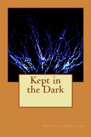 Cover of the book Kept In The Dark by Anthony Trollope