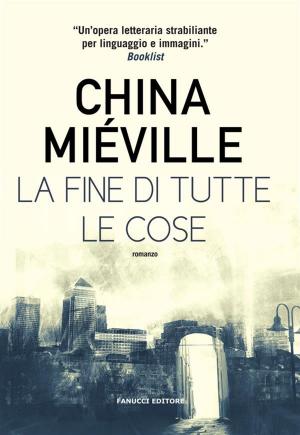 Cover of the book La fine di tutte le cose by Freya Dakets